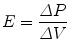 
$$ E=\frac{\varDelta P}{\varDelta V} $$
