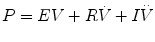 
$$ P=EV+R\dot{V}+I\overset{..}{V} $$
