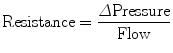 
$$ \mathrm{Resistance}=\frac{\varDelta \mathrm{Pressure}}{\mathrm{Flow}} $$
