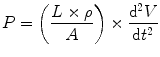 
$$ P=\left(\frac{L\times \rho }{A}\right)\times \frac{{\mathrm{d}}^2V}{\mathrm{d}{t}^2} $$
