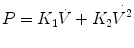 
$$ P={K}_1\dot{V}+{K}_2\overset{.}{V^2} $$
