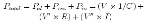 
$$ \begin{array}{c}{P}_{total}={P}_{el}+{P}_{res}+{P}_{in}=\left(V\times 1/C\right)+\\ {}\;\left({V}^{\prime}\times R\right)+\left({V}^{{\prime\prime}}\times I\right)\end{array} $$
