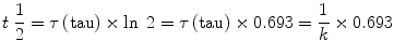 
$$ t\;\frac{1}{2}=\tau \left(\mathrm{tau}\right)\times \ln\;2=\tau \left(\mathrm{tau}\right)\times 0.693=\frac{1}{k}\times 0.693 $$
